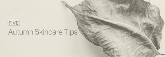 5 Autumn Skincare Tips