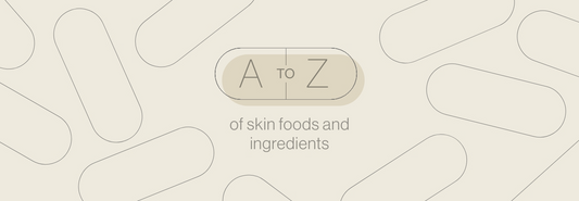 A-Z of Skin Foods & Ingredients